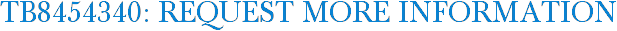 TB8454340: Request More Information