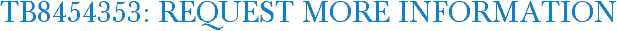 TB8454353: Request More Information