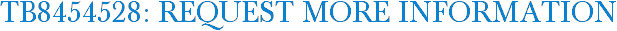 TB8454528: Request More Information