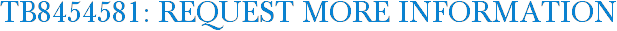 TB8454581: Request More Information