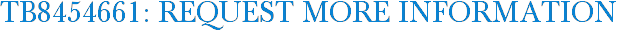 TB8454661: Request More Information