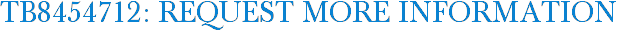 TB8454712: Request More Information