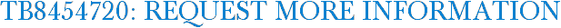 TB8454720: Request More Information