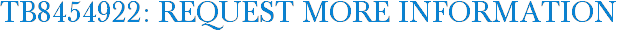 TB8454922: Request More Information