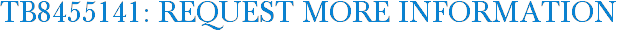 TB8455141: Request More Information