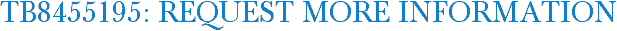 TB8455195: Request More Information