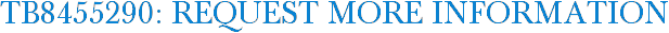 TB8455290: Request More Information