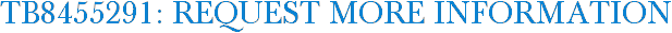 TB8455291: Request More Information
