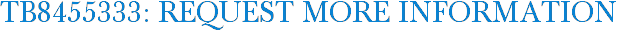 TB8455333: Request More Information