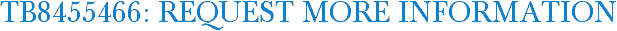 TB8455466: Request More Information