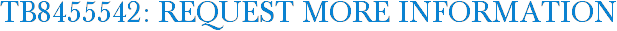 TB8455542: Request More Information