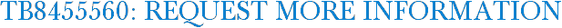 TB8455560: Request More Information