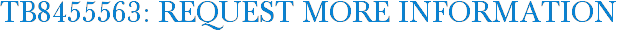 TB8455563: Request More Information