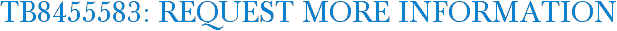TB8455583: Request More Information
