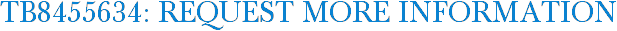 TB8455634: Request More Information