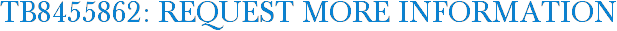TB8455862: Request More Information