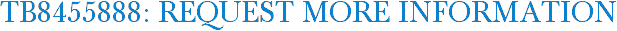 TB8455888: Request More Information
