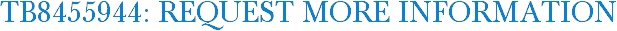 TB8455944: Request More Information