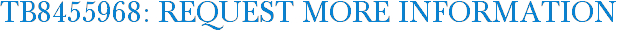 TB8455968: Request More Information