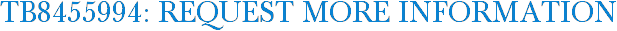 TB8455994: Request More Information