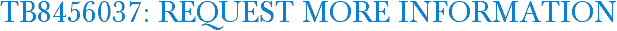 TB8456037: Request More Information