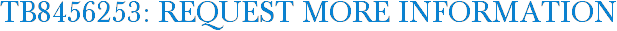 TB8456253: Request More Information