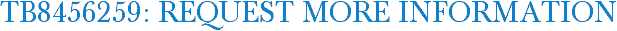 TB8456259: Request More Information