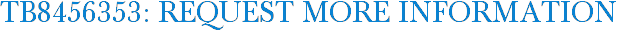 TB8456353: Request More Information