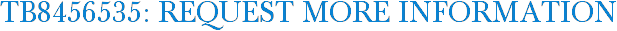 TB8456535: Request More Information
