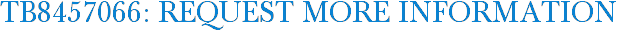 TB8457066: Request More Information