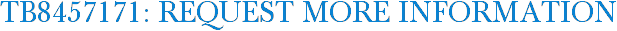 TB8457171: Request More Information