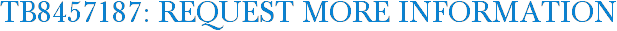 TB8457187: Request More Information