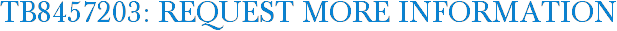 TB8457203: Request More Information