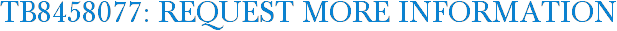 TB8458077: Request More Information