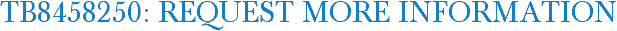 TB8458250: Request More Information
