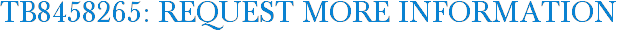TB8458265: Request More Information