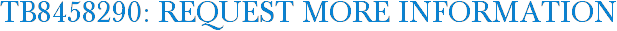 TB8458290: Request More Information