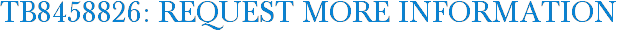 TB8458826: Request More Information