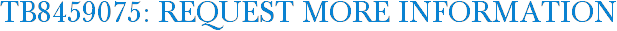 TB8459075: Request More Information