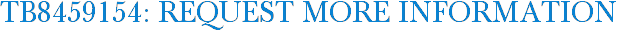TB8459154: Request More Information