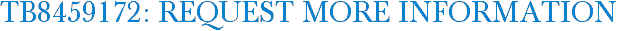 TB8459172: Request More Information