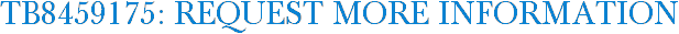 TB8459175: Request More Information
