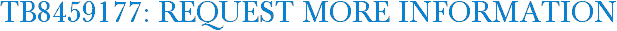 TB8459177: Request More Information