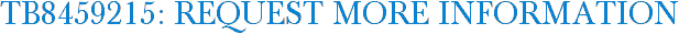 TB8459215: Request More Information