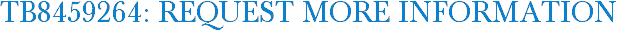 TB8459264: Request More Information