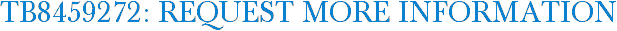TB8459272: Request More Information