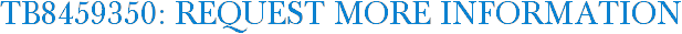 TB8459350: Request More Information