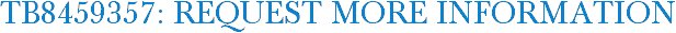 TB8459357: Request More Information