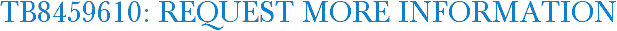 TB8459610: Request More Information