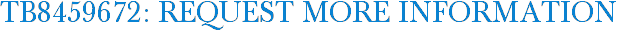 TB8459672: Request More Information